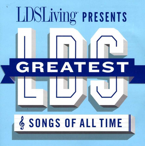 Greatest Lds Songs of All Time / Various: The Greatest LDS Songs Of All Time