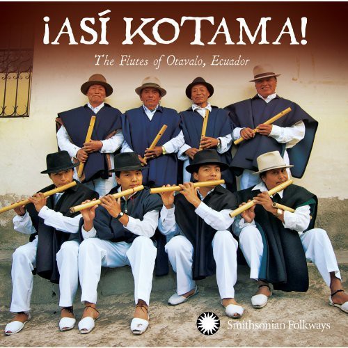 Hatun Kotama: Asi Kotama! The Flutes Of Otavalo, Equador