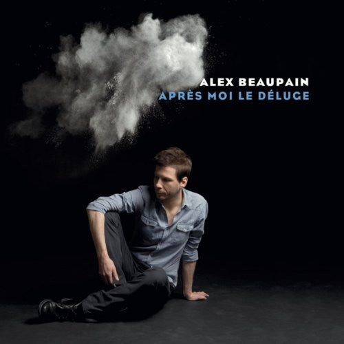 Beaupain, Alex: Apres Moi Le Deluge