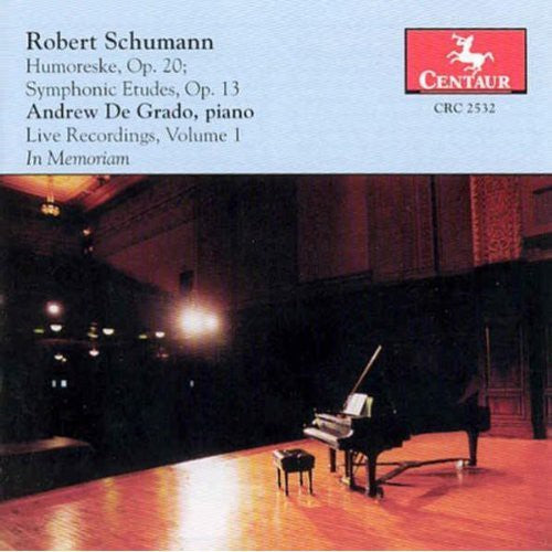 Schumann / De Grado: Live Recordings 1 (In Memoriam of Andrew de Grado)