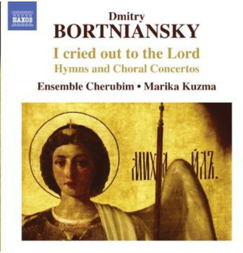 Bortniansky / Ensemble Cherubim / Kuzma: Cried Out to the Lord: Hymns & Choral Ctos