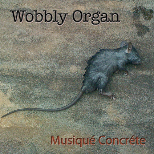 Wobbly Organ: Musique Concrete