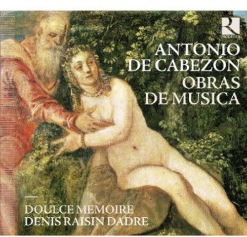 Cabezon / Doulce Memoire / Dadre: Obras de Musica