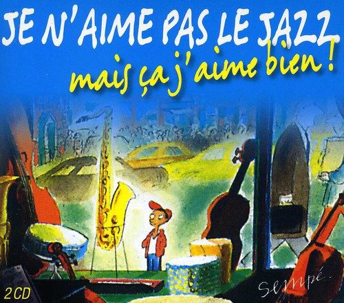 Je N'Aime Pas Le Jazz Mais Ca J'Ai: Je N'aime Pas Le Jazz Mais Ca J'ai