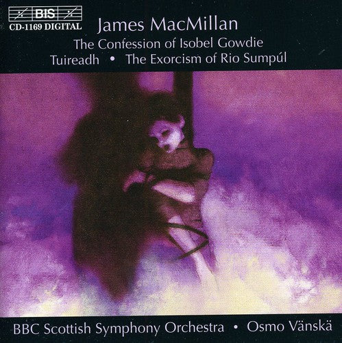 Macmillan / Frost / Vanska / BBC Scottish So: Confession of Isobel Gowdie / Tuireadh / Exorcism