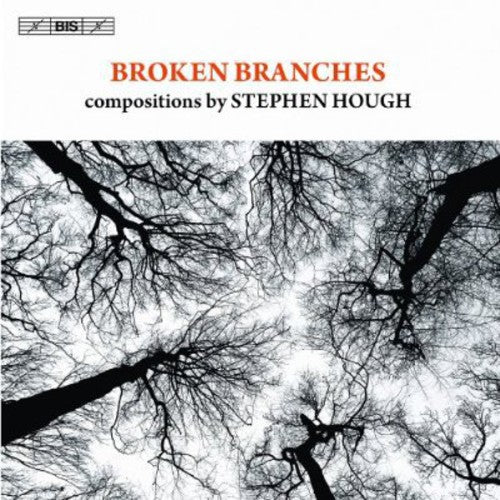 Hough / Hasel / Reinhard / Imbrailo / Isserlis: Broken Branches: Compositions By Stephen Hough