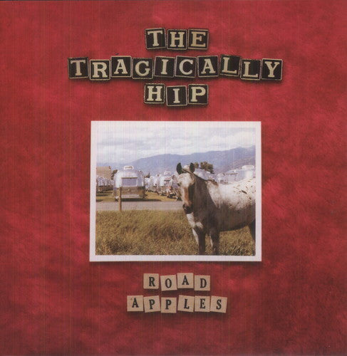 Tragically Hip: Road Apples