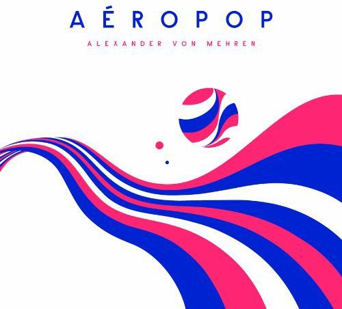 Von Mehren, Alexander: Aeropop