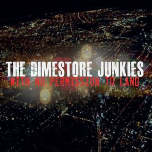 Dimestore Junkies: With No Permission to Land