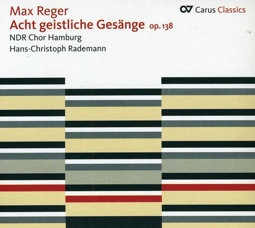 Reger / Ndr Choir Hamburg / Rademann: Eight Sacred Songs Op 138