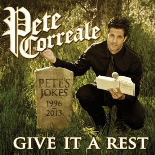 Correale, Pete: Give It a Rest