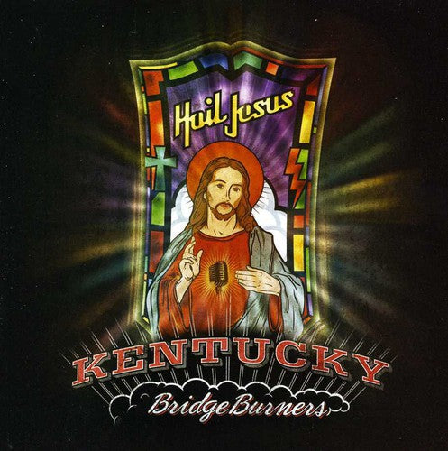 Kentucky Bridgeburners: Hail Jesus