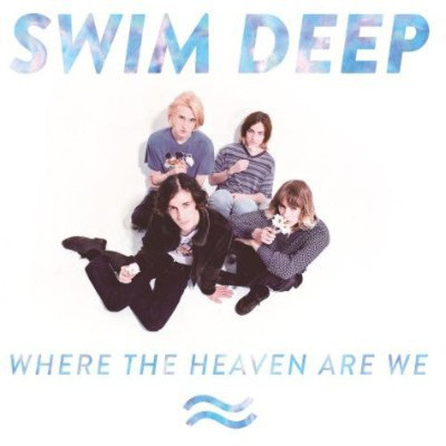 Swim Deep: Where the Heaven Are We: Special Edition