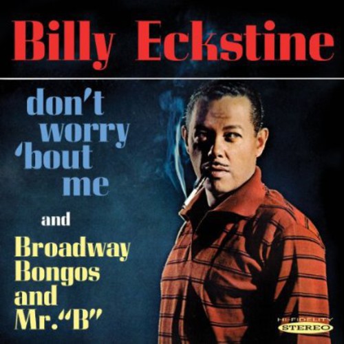Eckstine, Billy: Dont Worry Bout Me & Broadway Bongos & Mr B
