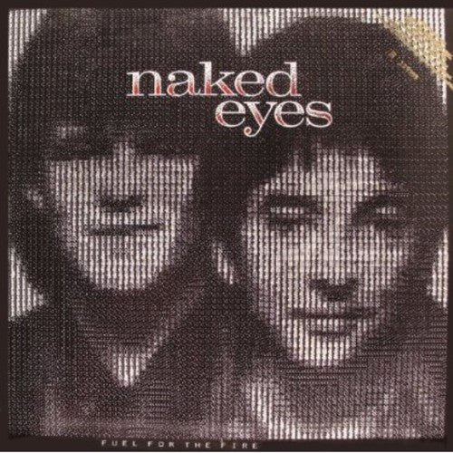 Naked Eyes: Fuel for the Fire