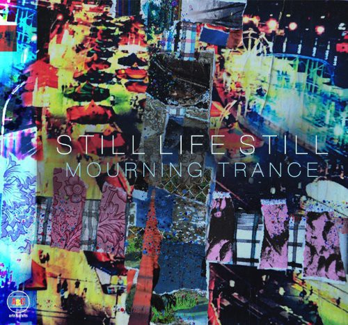 Still Life Still: Still Life Still : Mourning Trance