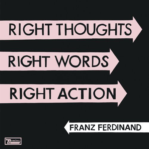 Franz Ferdinand: Right Thoughts Right Words Right Action