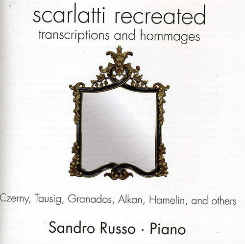 Scarlatti / Russo, Sandro: Scarlatti Recreated: Transcriptions & Hommages