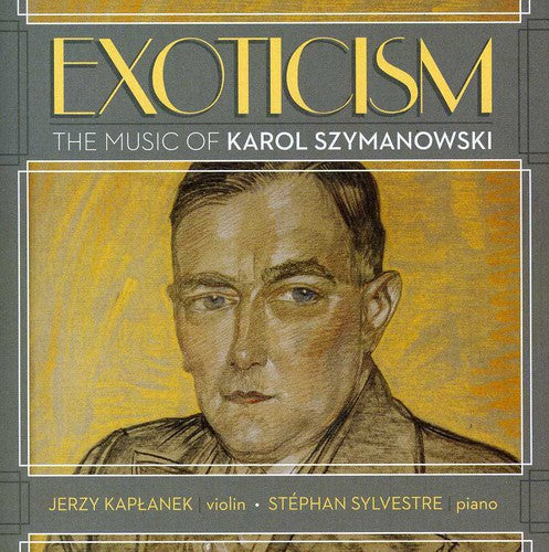 Szymanowski / Kaplanek / Sylvestre: Exoticism: The Music of Karol Szymanowski