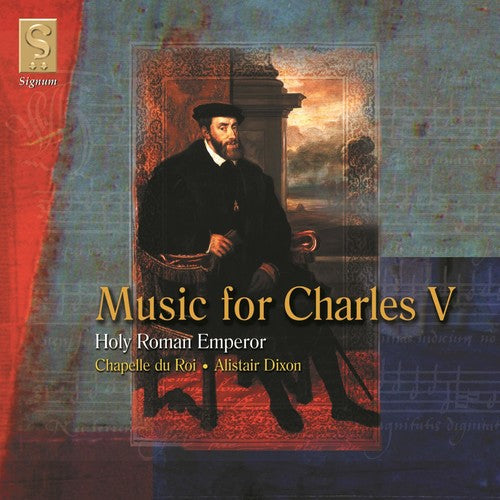 Chapelle Du Roi / Dixon: Music of Charles V: Holy Roman Emperor
