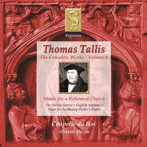 Tallis / Chapelle Du Roi / Dixon: Complete Works 6: Music for a Reformed Church