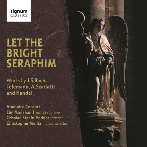 Bach, J.S. / Armonico Consort / Monks: Let the Bright Seraphim