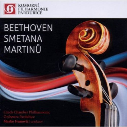 Beethoven / Czech Chamber Philharmonic / Ivanovic: Beethoven Smetana & Martinu