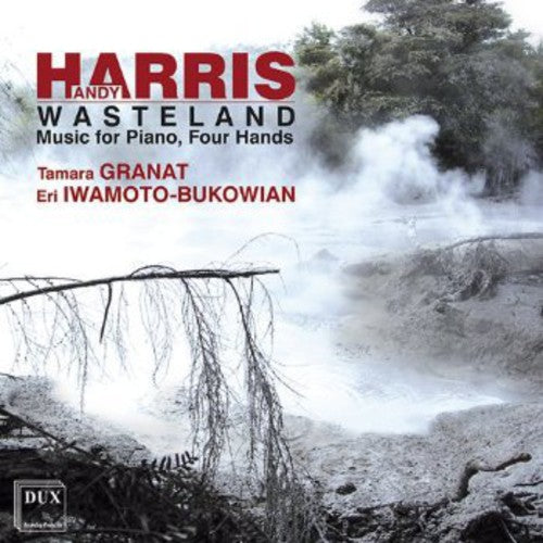 Harris / Granat / Iwamoto-Bukowain: Wasteland: Music for Piano Four Hands