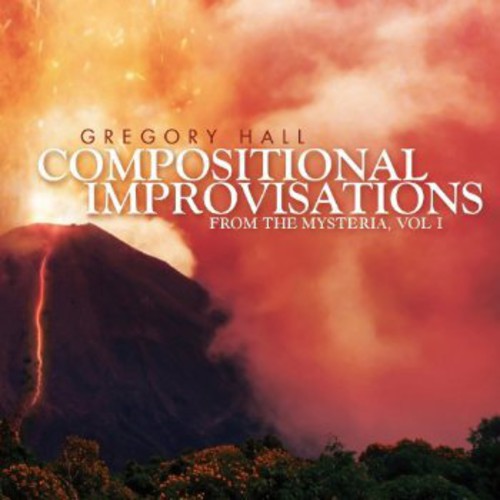 Hall, Gregory: Compositional Improvisations 1: From the Mysteria