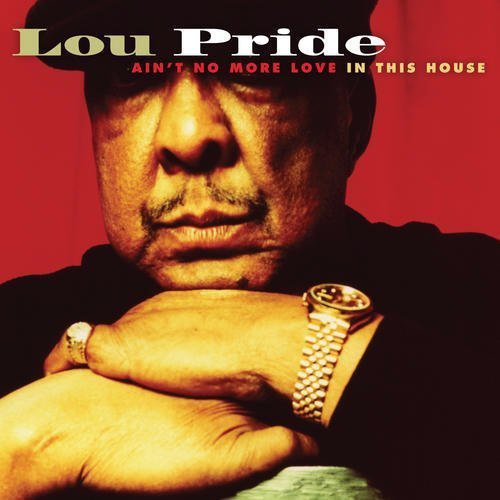 Pride, Lou: Ain't No More Love in This House