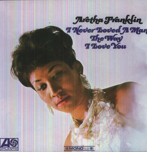 Franklin, Aretha: I Never Loved a Man the Way I Love You