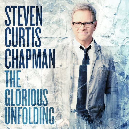 Chapman, Steven Curtis: The Glorious Unfolding