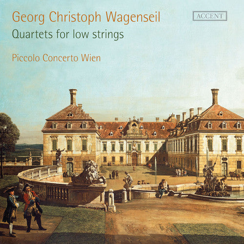 Wagenseil / Piccolo Concerto Wien / Sensi: Quartets for Low Strings: Sonatas 1-6