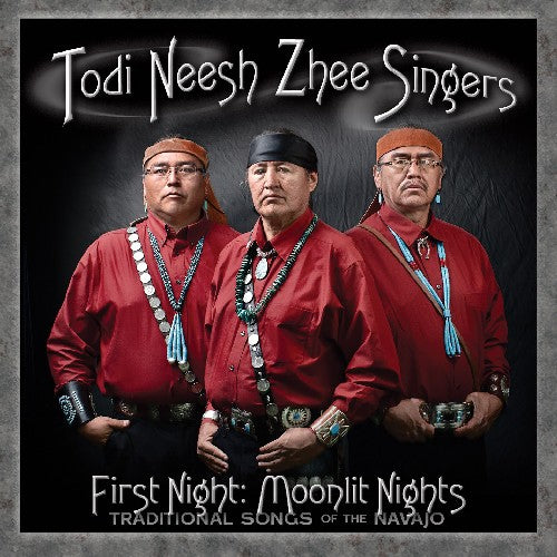 Todi Neesh Zhee Singers: First Night: Moonlit Nights - Traditional Songs of the Navajo