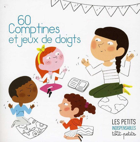 Les Petits Indispensables Des Tout-Petits: 60 Comptines & Jeux de Doigts