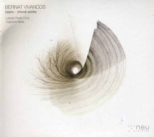 Latvian Radio Choir & Sigvards Klava: Bernat Vivancos: Blanc (Choral Works)