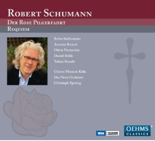 Schumann / Chorus Musicus Koeln Das Neue Orchester: Der Rose Pilgerfahrt / Requiem