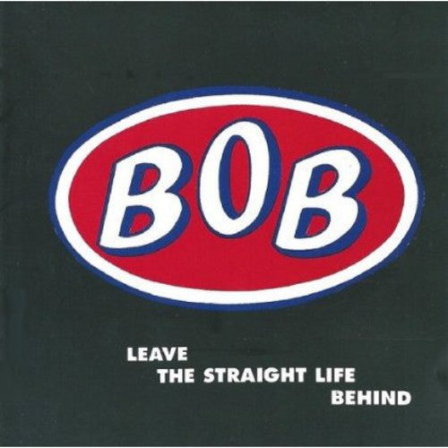 Bob: Leave the Straight Life Behind