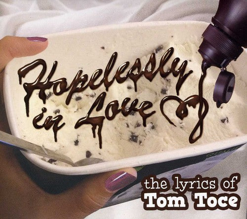 Toce, Tom: Hopelessly in Love: The Lyrics of Tom Toce