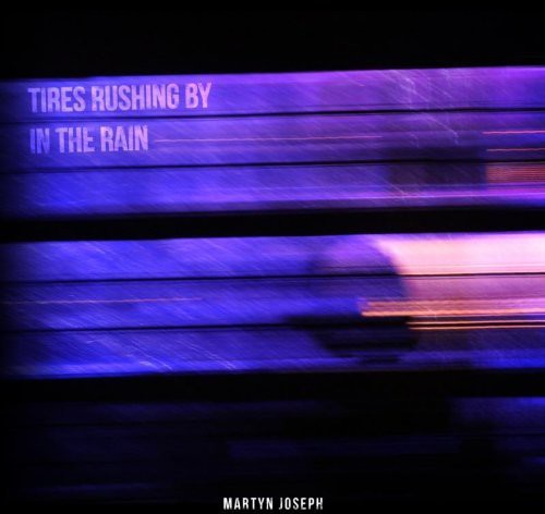 Joseph, Martyn: Tires Rushing By in the Rain