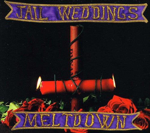 Jail Weddings: Meltdown: A Declaration of Unpopular Emotion