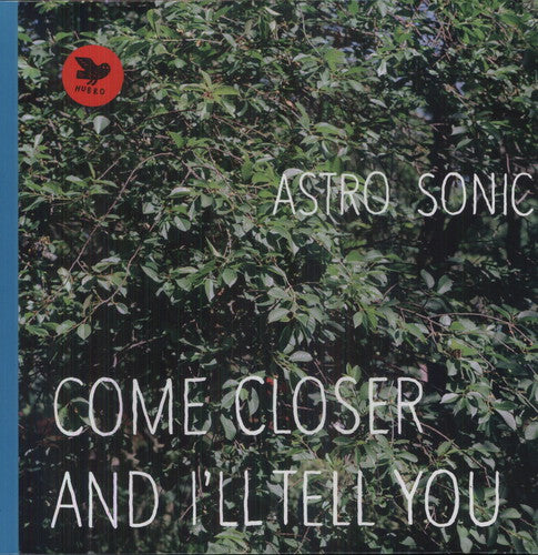 Astro Sonic: Come Closer and I'll Tell You