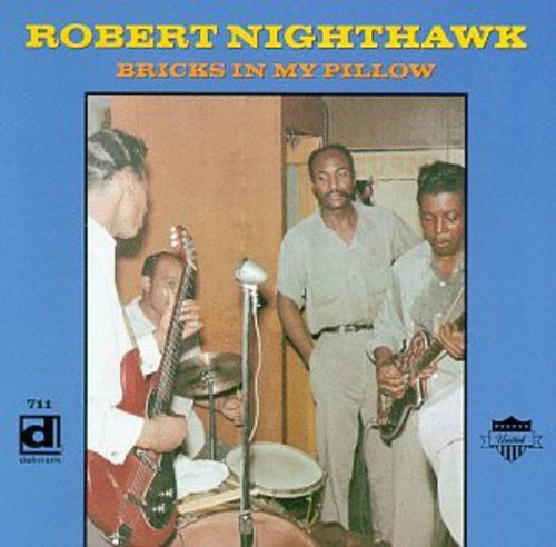 Nighthawk, Robert: Bricks in My Pillow