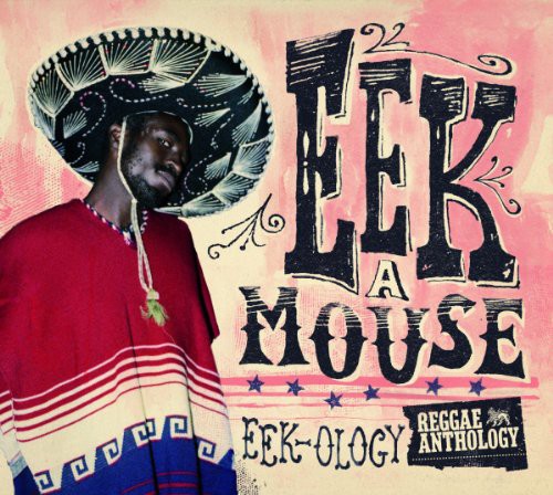 Eek-A-Mouse: Reggae Anthology - Eek-Ology