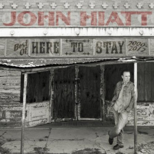 Hiatt, John: Here to Stay - Best of 2000-2012