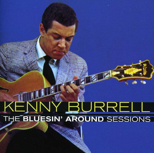 Burrell, Kenny: Bluesin' Around Sessions