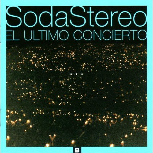 Soda Stereo: El Ultimo Concierto B