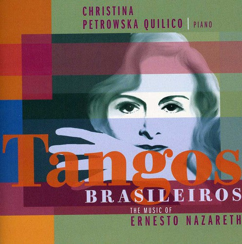 Quilico, Christina: Tangos Brasileiros: The Music of Ernesto Nazareth