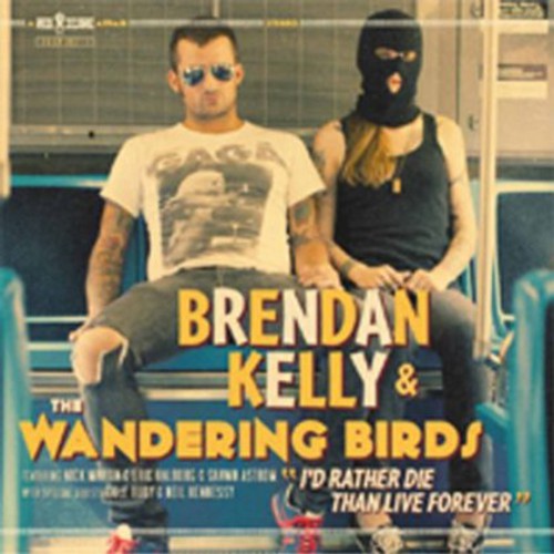 Kelly, Brendan & Wandering Birds: I'd Rather Die Than Live Forever