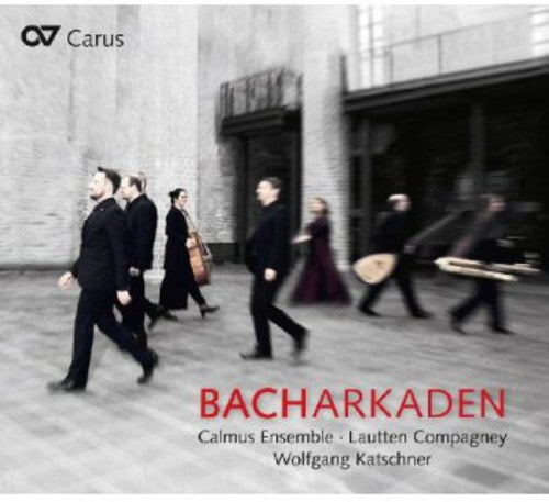Bach, J.S. / Calmus Ensemble / Lautten Compagney: Bacharcades